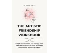 The Autistic Friendship Workbook: Scripts, Boundaries, and Energy Tools for Autistic Adults to Build Authentic Friendships Without Masking (Autistic Life Design Series)