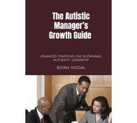 The Autistic Manager’s Growth Guide: Building a Sustainable, Ethical, and High-Impact Leadership Career (Autism at Work)