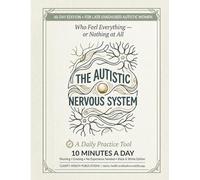 The Autistic Nervous System Workbook: 60-Day Edition · For Late-Diagnosed Autistic Women Who Feel Everything - or Nothing at All