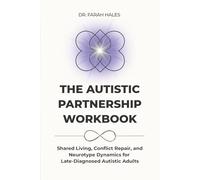 The Autistic Partnership Workbook: Shared Living, Conflict Repair, and Neurotype Dynamics for Late-Diagnosed Autistic Adults (Autistic Life Design Series)