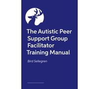 The Autistic Peer Support Group Facilitator Training Manual