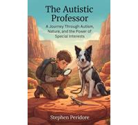 The Autistic Professor: A Journey through Autism, Nature, and the Power of Special Interests
