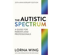 The Autistic Spectrum 25th Anniversary Edition : A Guide for Parents and Professionals