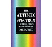 The Autistic Spectrum: A Guide for Parents and Professionals (Education Series) by Wing, Lorna (1996) Hardcover