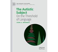 The Autistic Subject: On the Threshold of Language (The Palgrave Lacan Series)