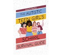 The Autistic Teen Girl's School Survival Guide