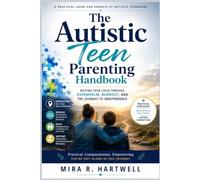 The Autistic Teen Parenting Handbook: Helping Your Child Through Overwhelm, Burnout, and the Journey to Independence
