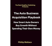The Auto Business Acquisition Playbook: How Smart Auto Owners Buy Growth Without Spending Their Own Money