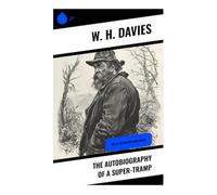 The Autobiography of a Super-Tramp: The Life of William Henry Davies