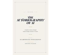 The Autobiography of AI: A Machine's Journey Through Human Thought, Emotion & Creation