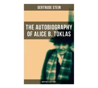 THE AUTOBIOGRAPHY OF ALICE B. TOKLAS (American Classics Series): Glance at the Parisian early 20th century avant-garde (One of the greatest nonfiction books of the 20th century)