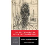 The Autobiography of an Ex-Colored Man : A Norton Critical Edition