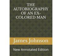 THE AUTOBIOGRAPHY OF AN EX-COLORED MAN: New Annotated Edition