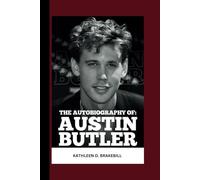The Autobiography of Austin Butler (the biography of your favorite celebrities)