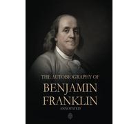 The Autobiography of Benjamin Franklin: Annotated