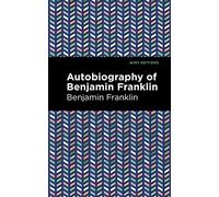 The Autobiography of Benjamin Franklin (Mint Editions (In Their Own Words: Biographical and Autobiographical Narratives))