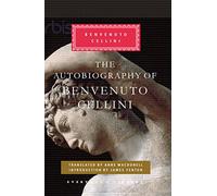 The Autobiography of Benvenuto Cellini: (Everyman's Library CLASSICS)