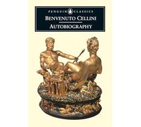 The Autobiography of Benvenuto Cellini