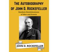 The Autobiography of John D. Rockefeller: Random Reminiscences of Men and Events