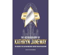 The Autobiography of Kathryn Janeway: The History of the Captain Who Went Further Than Any Had Before: 3 (Star Trek Autobiographies)