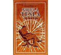 The Autobiography of Nikola Tesla and Other Works