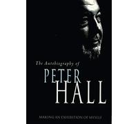 The Autobiography of Peter Hall: Making an Exhibition of Myself