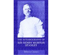 The Autobiography of Sir Henry Morton Stanley