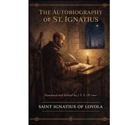 THE AUTOBIOGRAPHY OF ST. IGNATIUS