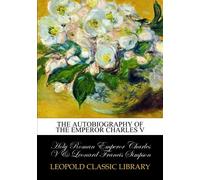 The Autobiography of the Emperor Charles V