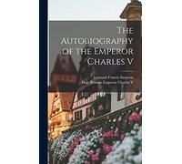 The Autobiography of the Emperor Charles V
