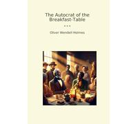 The Autocrat of the Breakfast-Table (Classic Books)
