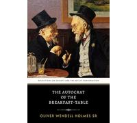 The Autocrat of the Breakfast-Table: The Original 1858 Classic Essays on Philosophical Humor