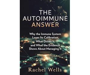 The Autoimmune Answer: Why the Immune System Loses Its Calibration, What Drives It, and What the Evidence Shows About Managing It