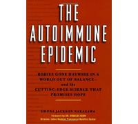 The Autoimmune Epidemic: Bodies Gone Haywire in a World Out of Balance--and the Cutting-Edge Science that Promises Hope