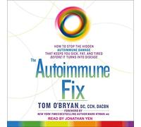 The Autoimmune Fix: How to Stop the Hidden Autoimmune Damage That Keeps You Sick, Fat, and Tired Before It Turns Into Disease