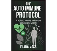 THE AUTOIMMUNE PROTOCOL: A Holistic Journey to Restore Balance and Vitality
