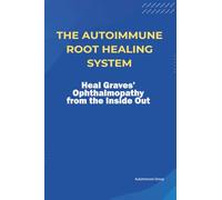 The Autoimmune Root Healing System Heal Graves’ Ophthalmopathy from the Inside Out