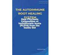 The Autoimmune Root Healing System Heal Pityriasis Lichenoides et Varioliformis Acuta (PLEVA) from the Inside Out