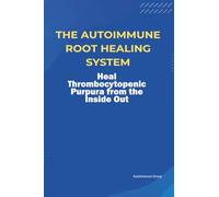 The Autoimmune Root Healing System Heal Thrombocytopenic Purpura from the Inside Out