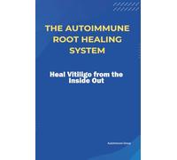 The Autoimmune Root Healing System Heal Vitiligo from the Inside Out
