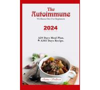 The autoimmune wellness diet for beginners: Enjoy mouthwatering dishes packed with immune-boosting nutrients to fuel your body and keep you feeling vibrant.