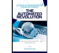 The Automated Revolution: Ai's Role in Transforming Manufacturing