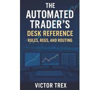 The Automated Trader’s Desk Reference: Rules, Regs, and Routing