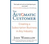 The Automatic Customer : Creating a Subscription Business in Any Industry