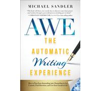 The Automatic Writing Experience (AWE) : How to Turn Your Journaling into Channeling to Get Unstuck, Find Direction, and Live Your Greatest Life!