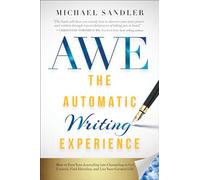 The Automatic Writing Experience (AWE): How to Turn Your Journaling into Channeling to Get Unstuck, Find Direction, and Live Your Greatest Life!