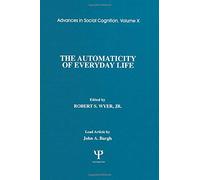 The Automaticity of Everyday Life: Advances in Social Cognition, Volume X (Advances in Social Cognition Series)