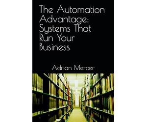 The Automation Advantage: Systems That Run Your Business