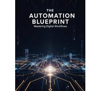 The Automation Blueprint: Mastering Digital Workflows