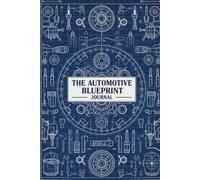 The Automotive Blueprint Journal: Stay Organized With This Easy-to-Use Maintenance Log to Track Repairs, Costs, Fuel, and Service History for Cars, Trucks & More
